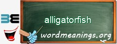 WordMeaning blackboard for alligatorfish